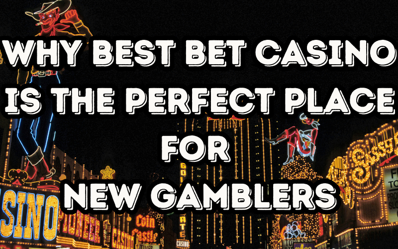 Why Best Bet Casino is the Perfect Place for New Gamblers